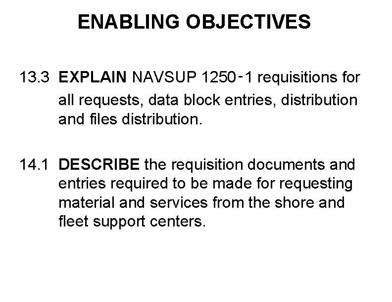 ENABLING OBJECTIVES 13. 3 EXPLAIN NAVSUP 1250‑ 1 requisitions for all requests, data block