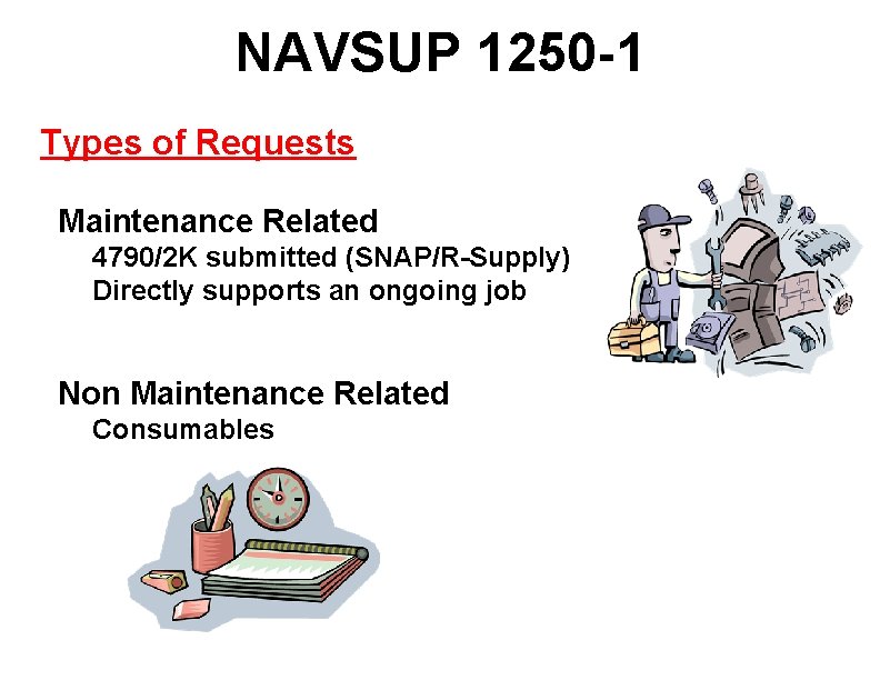 NAVSUP 1250 -1 Types of Requests n Maintenance Related – 4790/2 K submitted (SNAP/R-Supply)