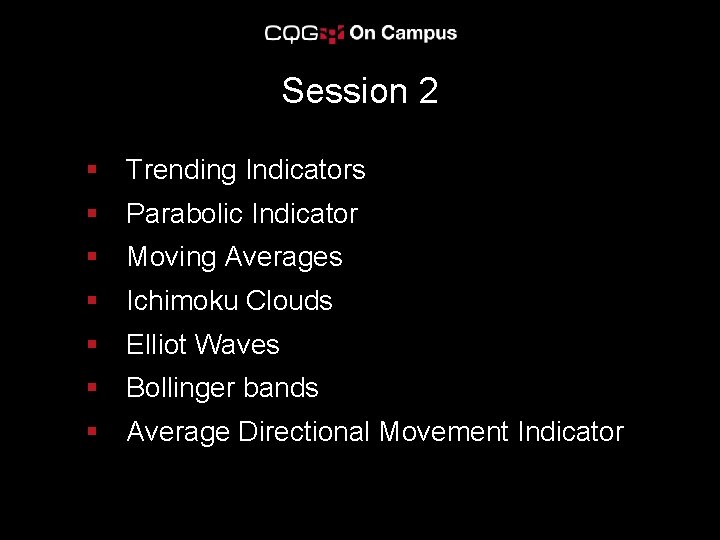 Session 2 § Trending Indicators § Parabolic Indicator § Moving Averages § Ichimoku Clouds