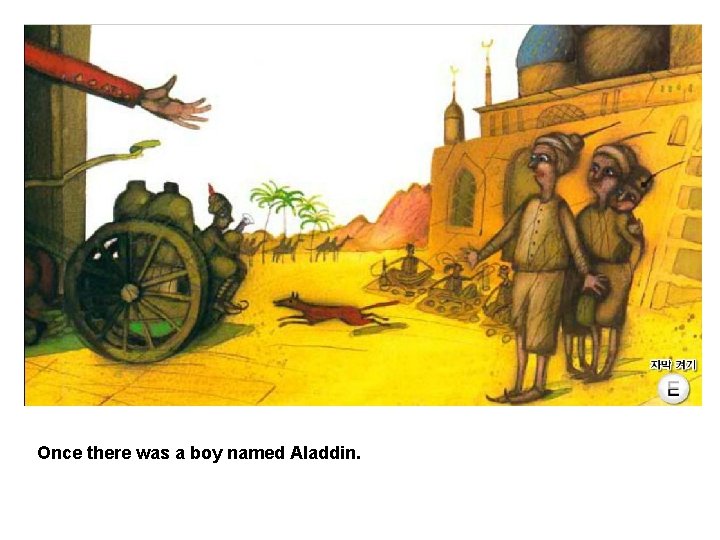 Once there was a boy named Aladdin. 