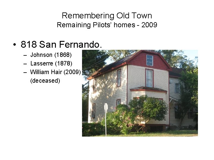Remembering Old Town Remaining Pilots’ homes - 2009 • 818 San Fernando. – Johnson