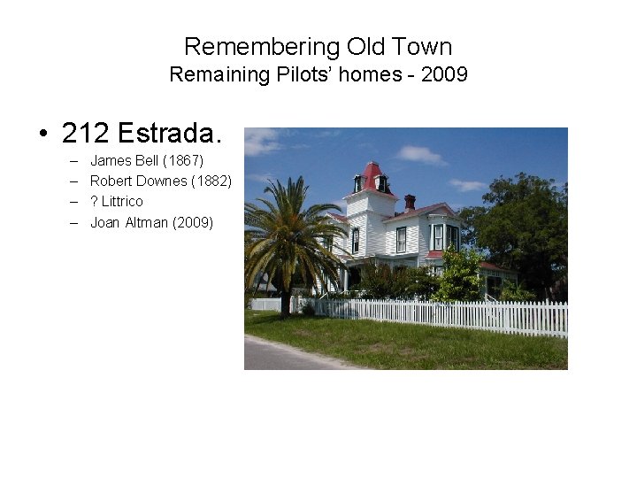 Remembering Old Town Remaining Pilots’ homes - 2009 • 212 Estrada. – – James