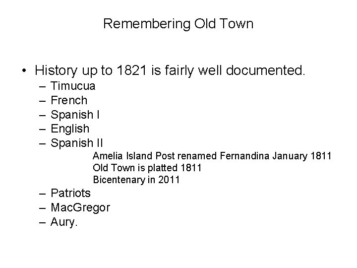 Remembering Old Town • History up to 1821 is fairly well documented. – –