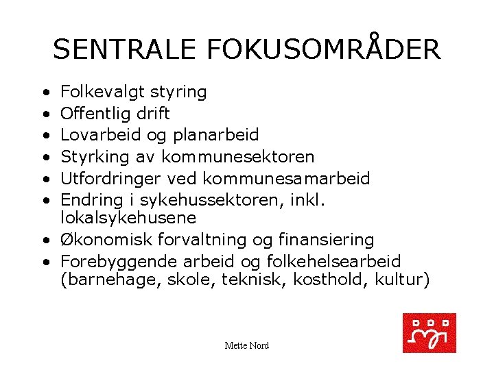 SENTRALE FOKUSOMRÅDER • • • Folkevalgt styring Offentlig drift Lovarbeid og planarbeid Styrking av