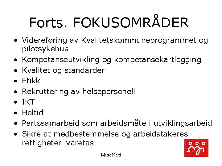 Forts. FOKUSOMRÅDER • Videreføring av Kvalitetskommuneprogrammet og pilotsykehus • Kompetanseutvikling og kompetansekartlegging • Kvalitet