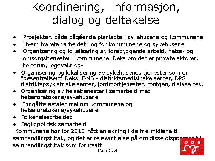 Koordinering, informasjon, dialog og deltakelse • Prosjekter, både pågående planlagte i sykehusene og kommunene