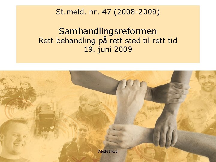 St. meld. nr. 47 (2008 -2009) Samhandlingsreformen Rett behandling på rett sted til rett