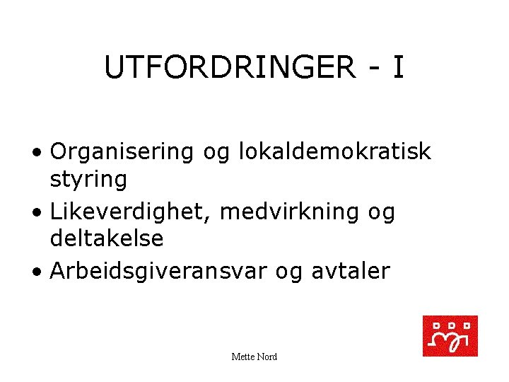 UTFORDRINGER - I • Organisering og lokaldemokratisk styring • Likeverdighet, medvirkning og deltakelse •