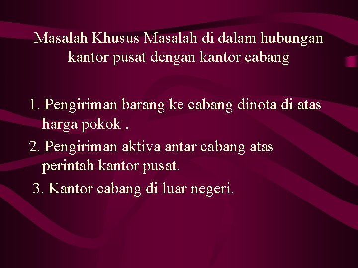 Masalah Khusus Masalah di dalam hubungan kantor pusat dengan kantor cabang 1. Pengiriman barang