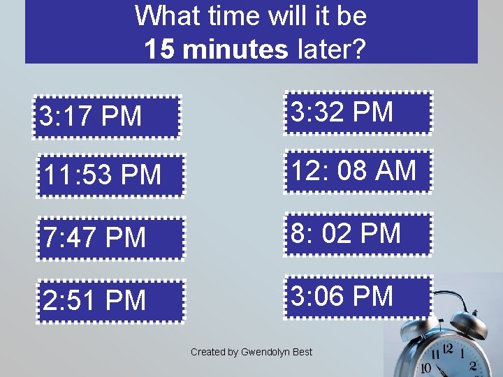 What time will it be 15 minutes later? 3: 17 PM 3: 32 PM