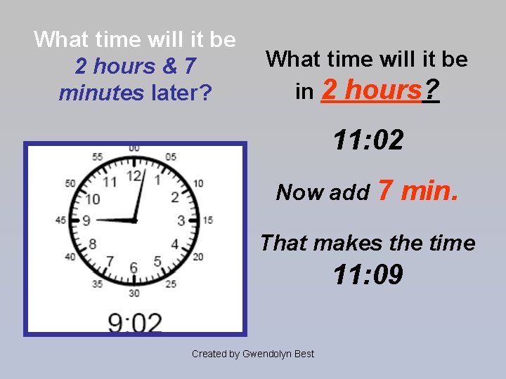 What time will it be 2 hours & 7 minutes later? What time will