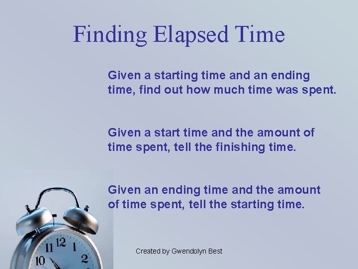Finding Elapsed Time Given a starting time and an ending time, find out how