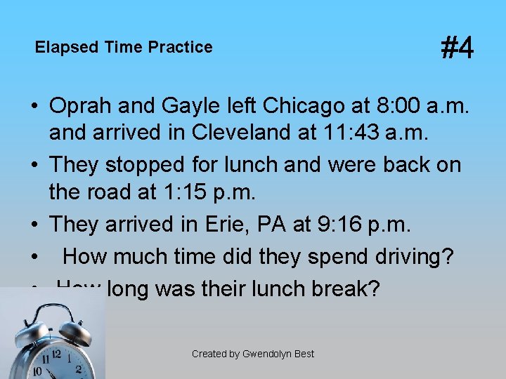 Elapsed Time Practice #4 • Oprah and Gayle left Chicago at 8: 00 a.