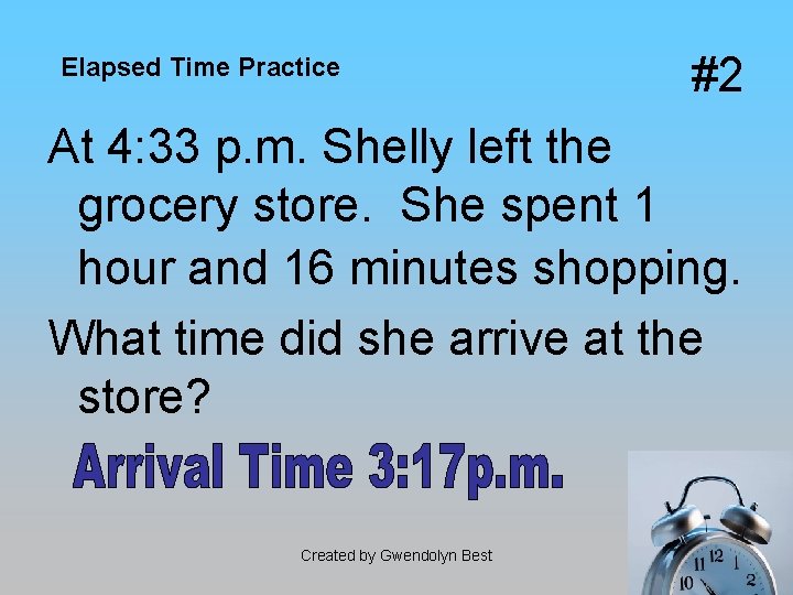 Elapsed Time Practice #2 At 4: 33 p. m. Shelly left the grocery store.