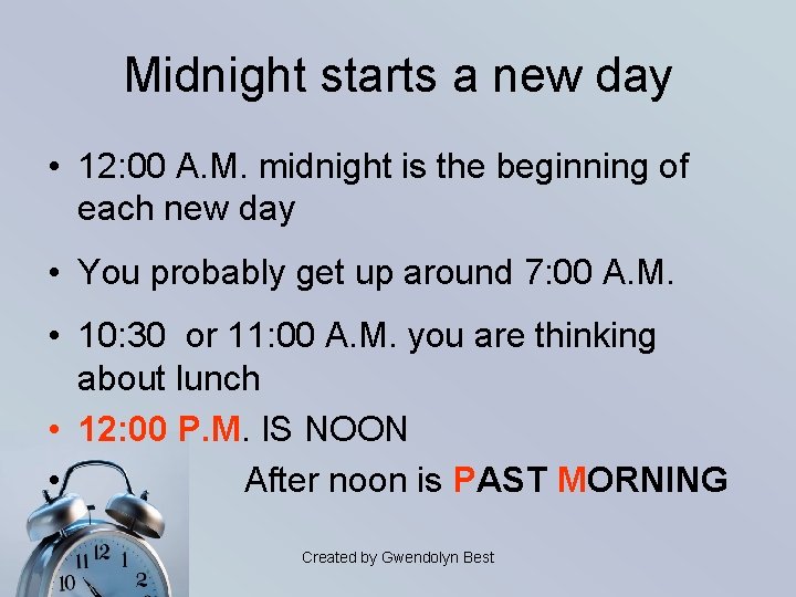 Midnight starts a new day • 12: 00 A. M. midnight is the beginning