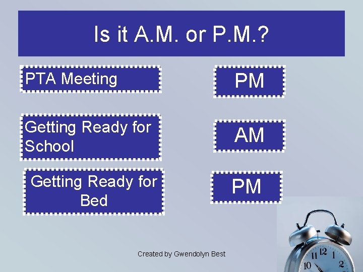 Is it A. M. or P. M. ? PTA Meeting PM Getting Ready for