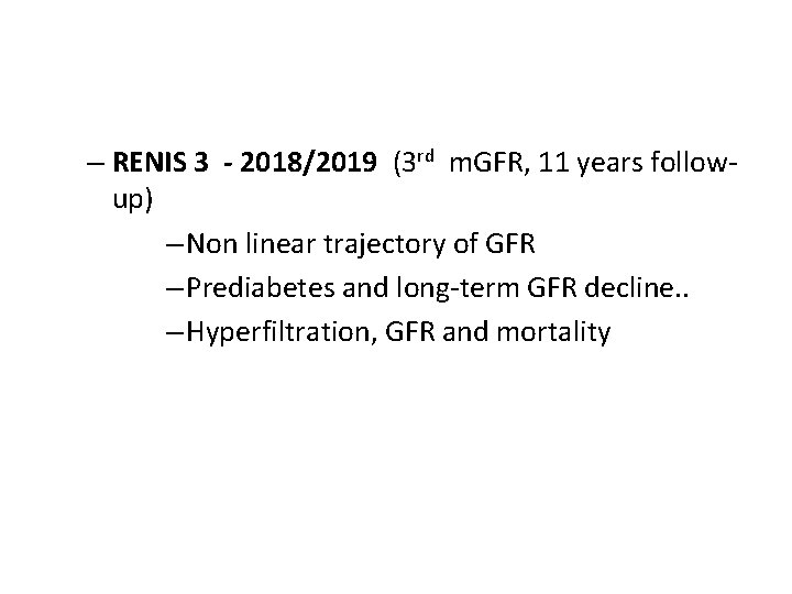 – RENIS 3 - 2018/2019 (3 rd m. GFR, 11 years followup) – Non