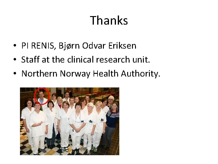 Thanks • PI RENIS, Bjørn Odvar Eriksen • Staff at the clinical research unit.