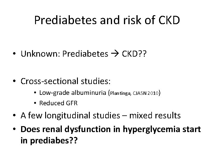 Prediabetes and risk of CKD • Unknown: Prediabetes CKD? ? • Cross-sectional studies: •