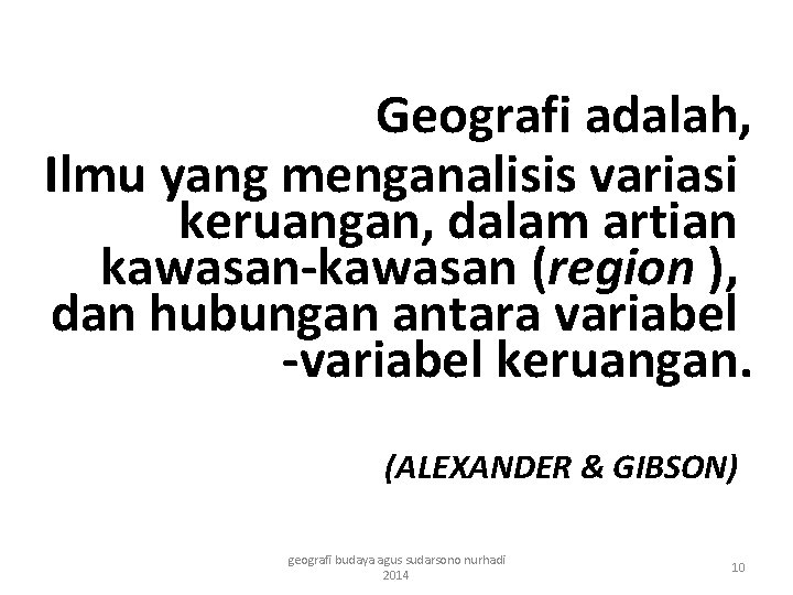 Geografi adalah, Ilmu yang menganalisis variasi keruangan, dalam artian kawasan-kawasan (region ), dan hubungan