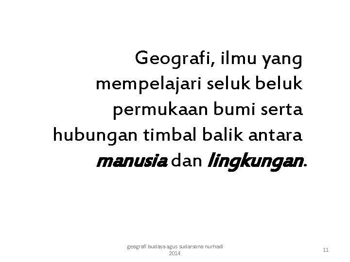 Geografi, ilmu yang mempelajari seluk beluk permukaan bumi serta hubungan timbal balik antara manusia