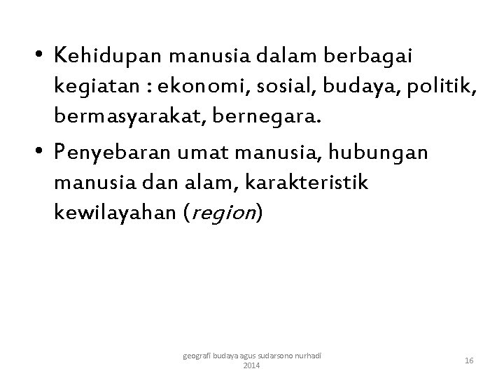  • Kehidupan manusia dalam berbagai kegiatan : ekonomi, sosial, budaya, politik, bermasyarakat, bernegara.