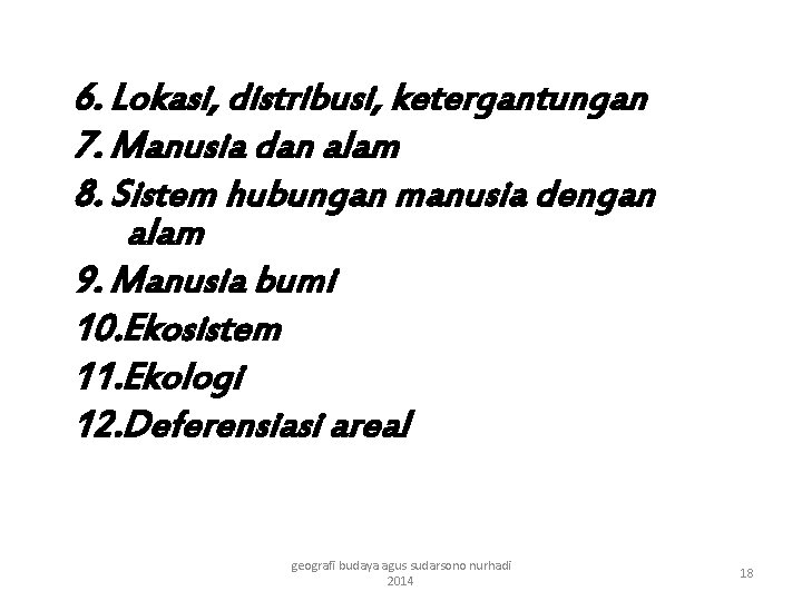 6. Lokasi, distribusi, ketergantungan 7. Manusia dan alam 8. Sistem hubungan manusia dengan alam