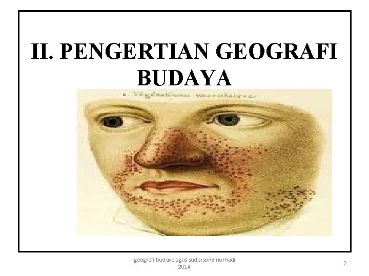 II. PENGERTIAN GEOGRAFI BUDAYA geografi budaya agus sudarsono nurhadi 2014 2 