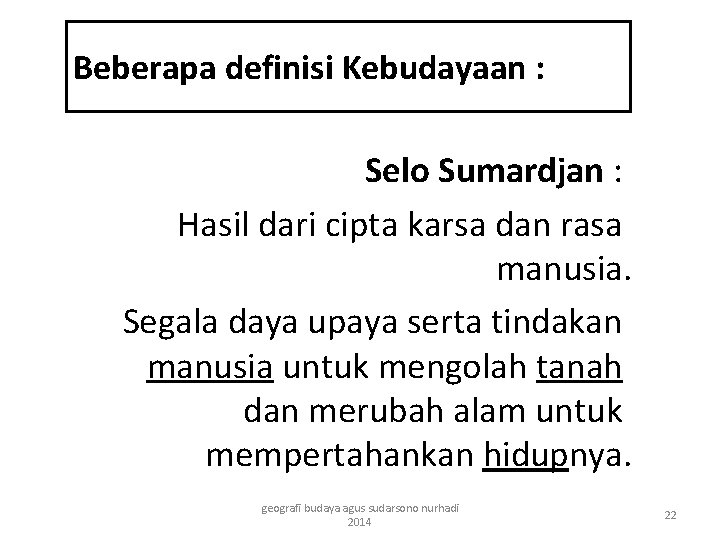 Beberapa definisi Kebudayaan : Selo Sumardjan : Hasil dari cipta karsa dan rasa manusia.