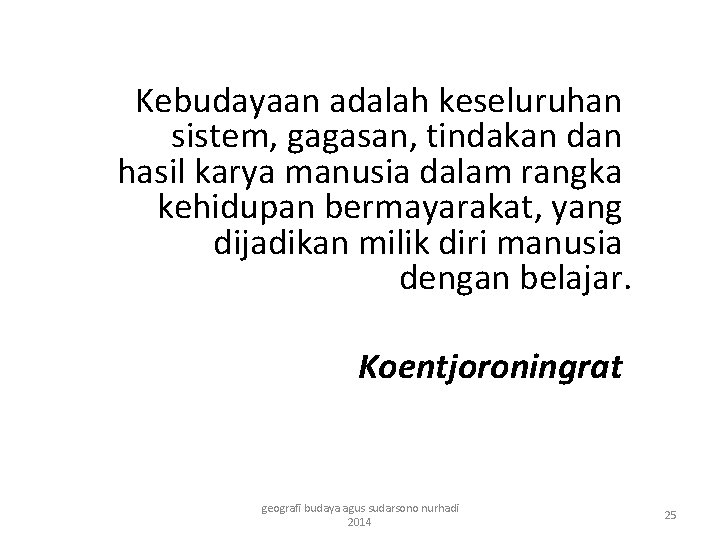 Kebudayaan adalah keseluruhan sistem, gagasan, tindakan dan hasil karya manusia dalam rangka kehidupan bermayarakat,