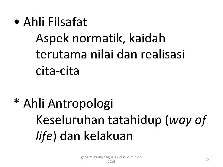  • Ahli Filsafat Aspek normatik, kaidah terutama nilai dan realisasi cita-cita * Ahli