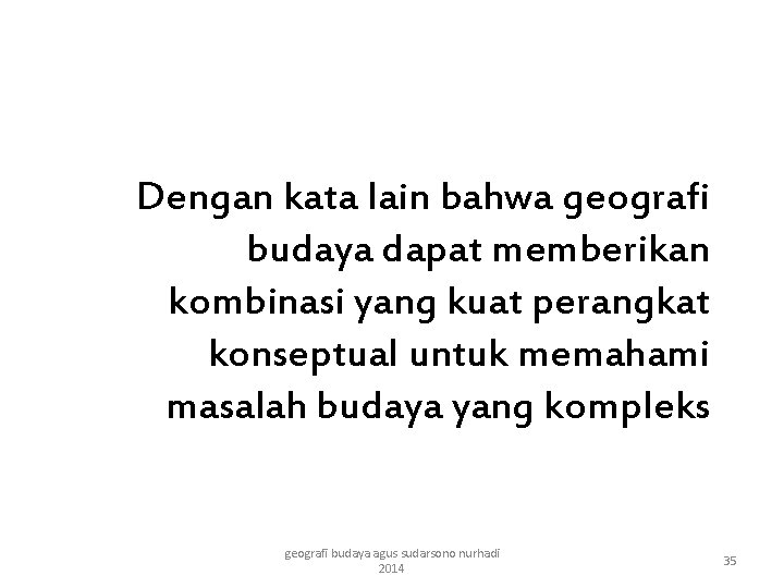 Dengan kata lain bahwa geografi budaya dapat memberikan kombinasi yang kuat perangkat konseptual untuk