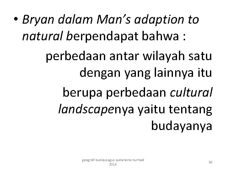  • Bryan dalam Man’s adaption to natural berpendapat bahwa : perbedaan antar wilayah