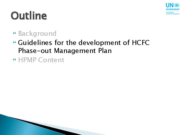 Outline Background Guidelines for the development of HCFC Phase-out Management Plan HPMP Content 