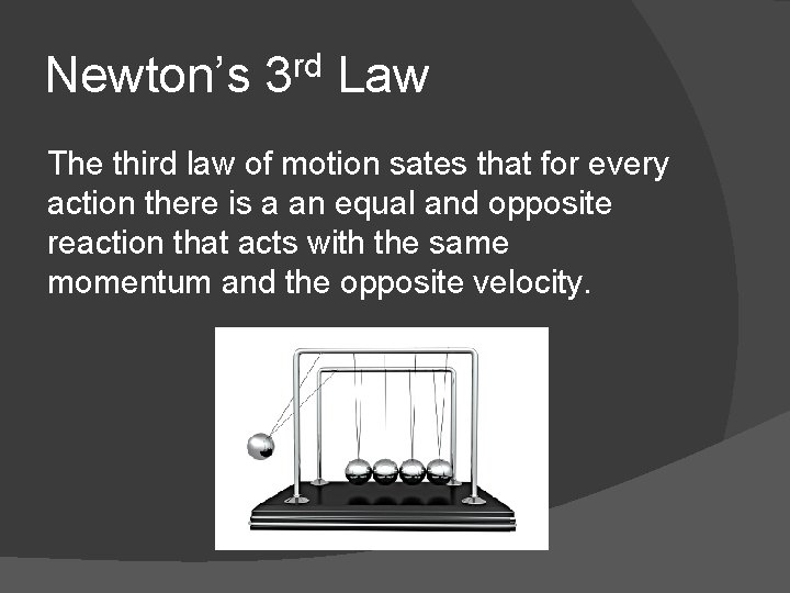 Newton’s 3 rd Law The third law of motion sates that for every action