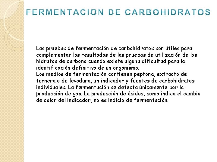 Las pruebas de fermentación de carbohidratos son útiles para complementar los resultados de las