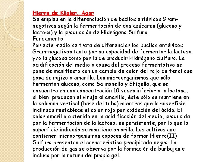 Hierro de Kligler, Agar Se emplea en la diferenciación de bacilos entéricos Gramnegativos según