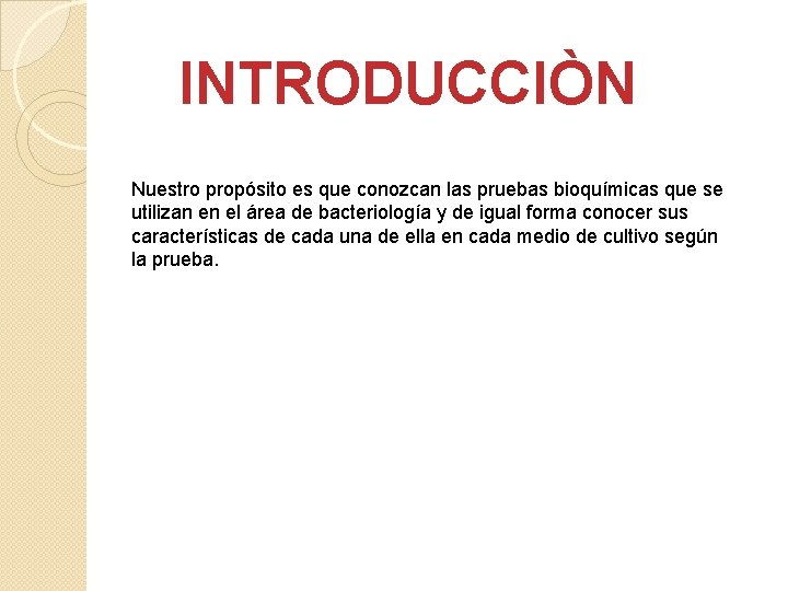 INTRODUCCIÒN Nuestro propósito es que conozcan las pruebas bioquímicas que se utilizan en el