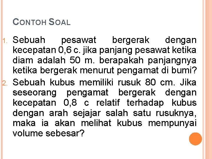 CONTOH SOAL 1. 2. Sebuah pesawat bergerak dengan kecepatan 0, 6 c. jika panjang