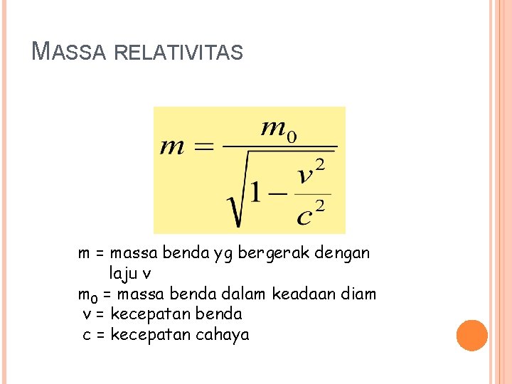 MASSA RELATIVITAS m = massa benda yg bergerak dengan laju v m 0 =