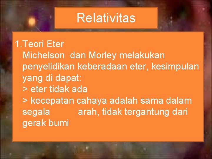 Relativitas 1. Teori Eter Michelson dan Morley melakukan penyelidikan keberadaan eter, kesimpulan yang di