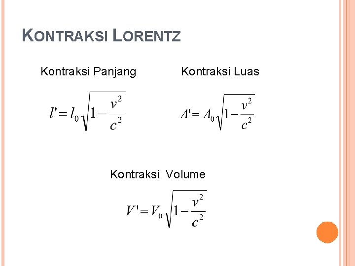 KONTRAKSI LORENTZ Kontraksi Panjang Kontraksi Luas Kontraksi Volume 