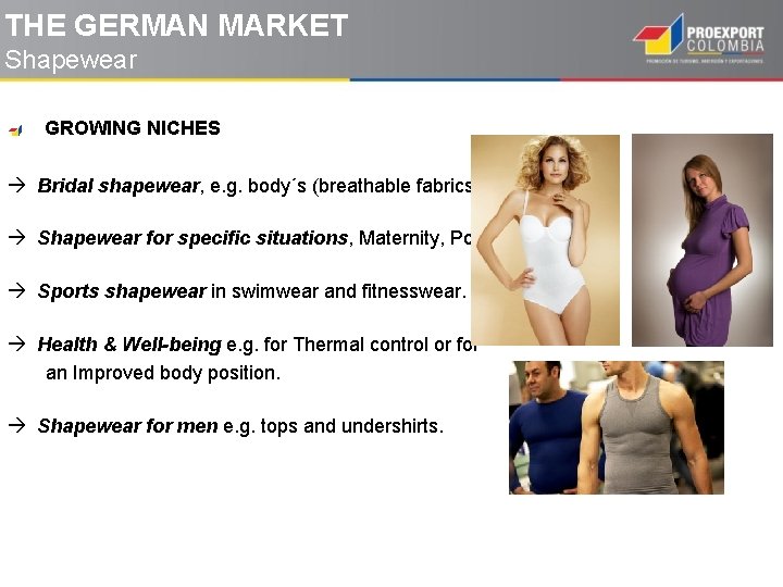 THE GERMAN MARKET Shapewear GROWING NICHES Bridal shapewear, e. g. body´s (breathable fabrics). Shapewear