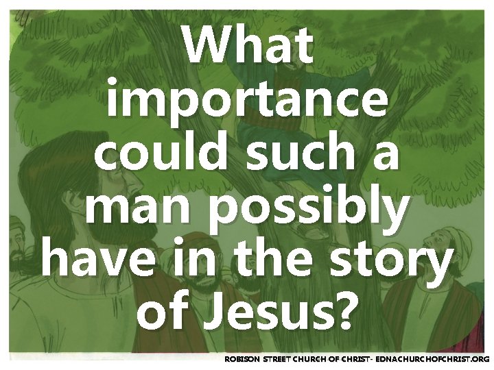 What importance could such a man possibly have in the story of Jesus? ROBISON