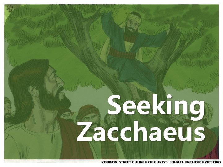 Seeking Zacchaeus ROBISON STREET CHURCH OF CHRIST- EDNACHURCHOFCHRIST. ORG 