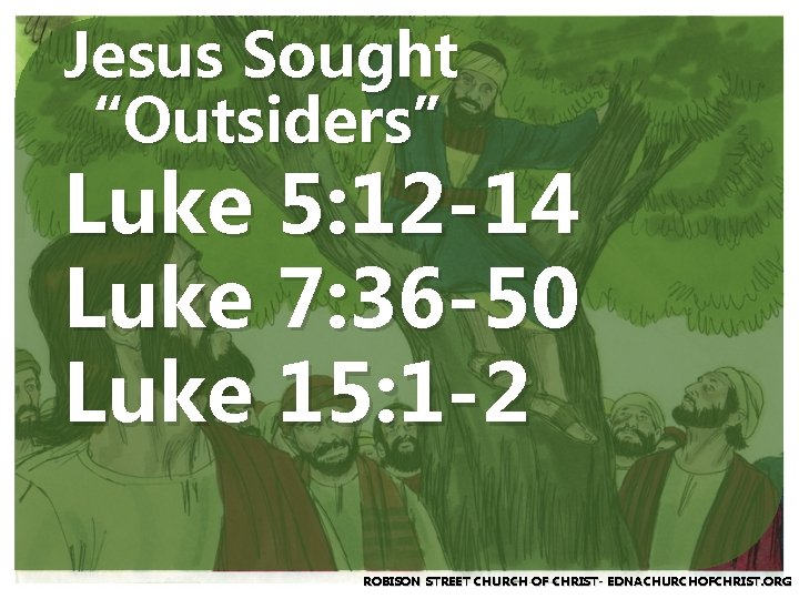 Jesus Sought “Outsiders” Luke 5: 12 -14 Luke 7: 36 -50 Luke 15: 1