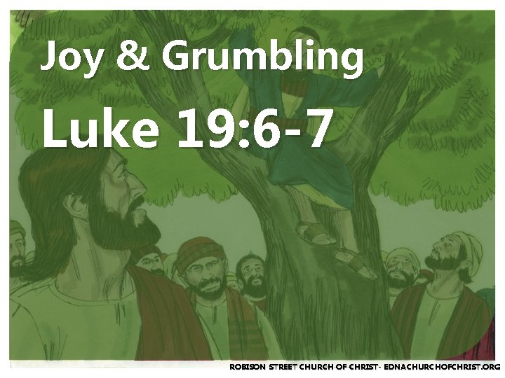 Joy & Grumbling Luke 19: 6 -7 ROBISON STREET CHURCH OF CHRIST- EDNACHURCHOFCHRIST. ORG