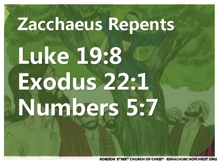 Zacchaeus Repents Luke 19: 8 Exodus 22: 1 Numbers 5: 7 ROBISON STREET CHURCH