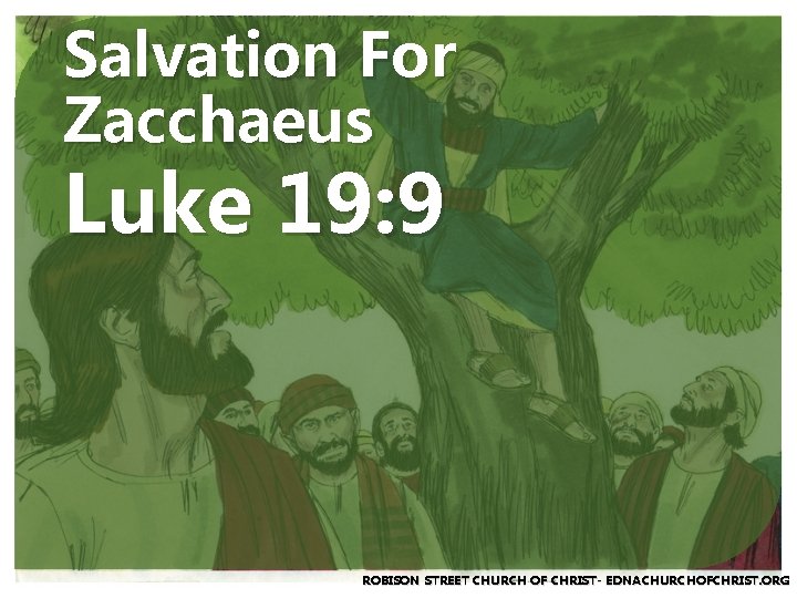 Salvation For Zacchaeus Luke 19: 9 ROBISON STREET CHURCH OF CHRIST- EDNACHURCHOFCHRIST. ORG 