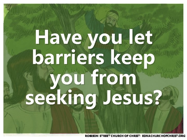 Have you let barriers keep you from seeking Jesus? ROBISON STREET CHURCH OF CHRIST-